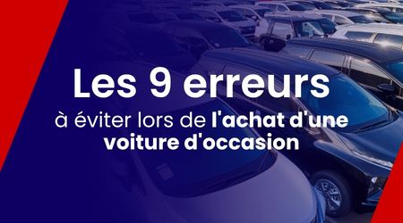 9 erreurs à éviter lors de l'achat d'un véhicule d'occasion